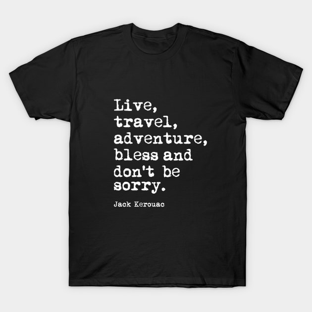 Live Travel Adventure Bless and Don't Be Sorry T-Shirt by MotivatedType